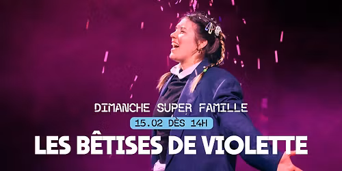 Dimanche Super famille \u2013 Les b\u00eatises de Violette