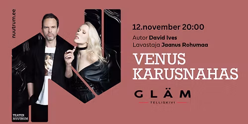 Saara Pius & Alo K\u00f5rve "Venus Karusnahas" \/ Gl\u00e4m Telliskivi \/ 12.11