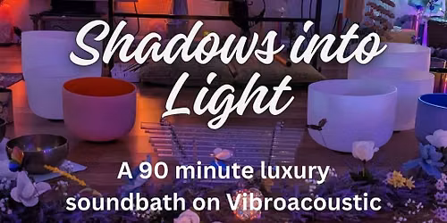 Shadows into Light: A 90 minute luxury soundbath on Vibroacoustic Sound Bed\/loungers