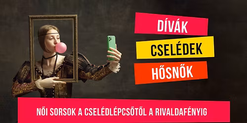 D\u00cdV\u00c1K, CSEL\u00c9DEK, H\u0150SN\u0150K - N\u0151i sorsok a csel\u00e9dl\u00e9pcs\u0151t\u0151l a rivaldaf\u00e9nyig