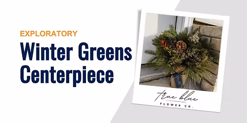 Exploratory: Winter Greens Centerpiece