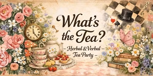 Ladies only - What\u2019s the tea? Herbal & Verbal tea party