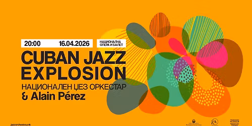 Cuban Jazz Explosion: \u041d\u0430\u0446\u0438\u043e\u043d\u0430\u043b\u0435\u043d \u045f\u0435\u0437 \u043e\u0440\u043a\u0435\u0441\u0442\u0430\u0440 & Alain P\u00e9rez 