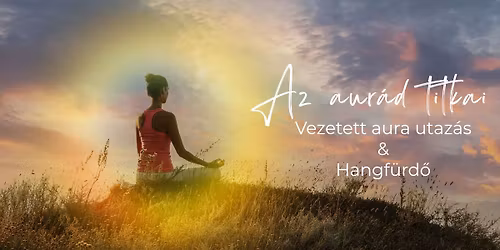 Az aur\u00e1d titkai - vezetett aura utaz\u00e1s & hangf\u00fcrd\u0151