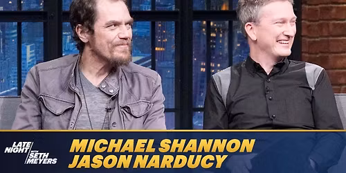 Michael Shannon & Jason Narducy