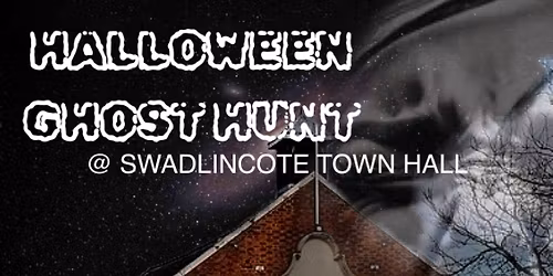 Ghost hunt @ Swadlincote town hall