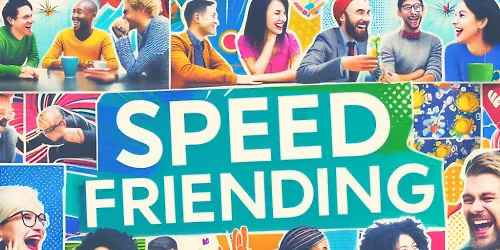 Speed Friending (Expand Your Social Network) + Free After Party