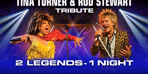 Tina Turner and Rod Stewart Tribute - 2 Legends 1 Night