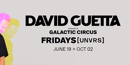 David Guetta presents Galactic Circus - Fridays @ [UNVRS] Ibiza 