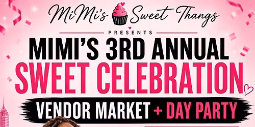 MiMi\u2019s Sweet Celebration: Vendor Market & Day Party