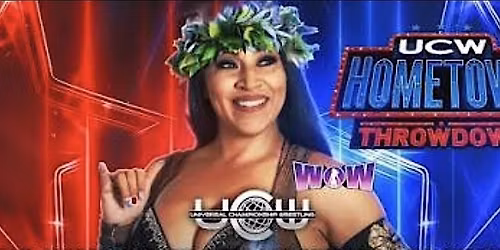 "HOMETOWN THROWDOWN" Universal Championship Wrestling