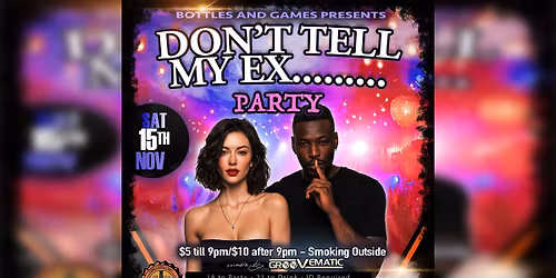 Don't Tell My Ex Party \ud83e\udee3 at Bottles!