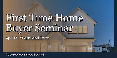 First Time Home Buyer Seminar in Sugar Land