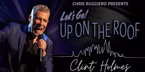 Clint Holmes: Let's Go! Up on the Roof
