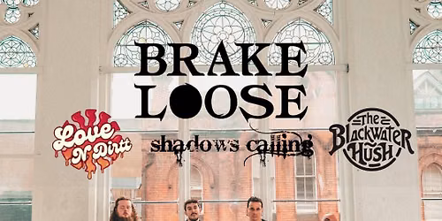 BRAKE LOOSE Live at Crane Lane Theatre (Cork) + Shadows Calling + Love N\u2019Dirtt + The Blackwater Hush