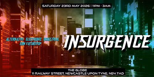 INSURGENCE | Alternative Electronic Industrial EBM Futurepop | 11PM-3AM | Saturday 23rd May 2026