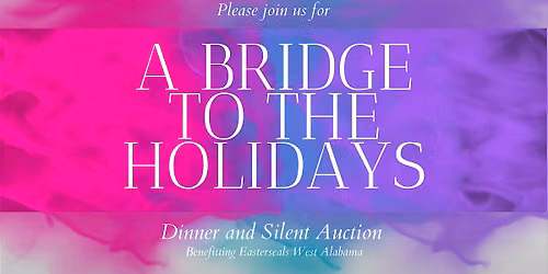 Bridge to the Holidays Dinner and Silent Auction - Easterseals West Alabama