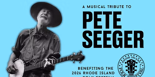 A MUSICAL TRIBUTE TO PETE SEEGER 2026 RI FOLK FESTIVAL FUNDRAISER