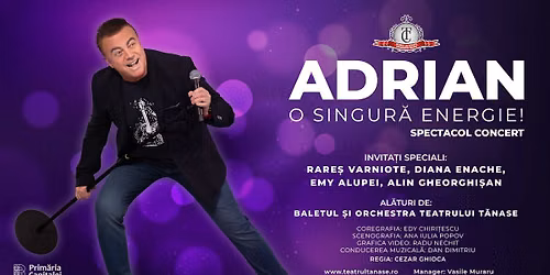 \u201eADRIAN, O SINGURA\u0306 ENERGIE!\u201d - spectacol-concert