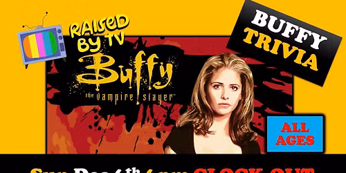 Buffy the Vampire Slayer Trivia  @ CLOCK-OUT LOUNGE ALL AGES
