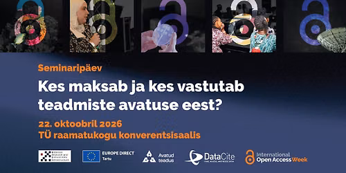 Rahvusvahelise OA n\u00e4dala seminarip\u00e4ev \u201eKes maksab ja kes vastutab teadmiste avatuse eest?\u201c