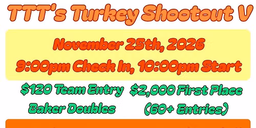 TTT's Turkey Shootout V ($2,000 First Place)