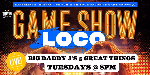 Trivia Nation Live Game Show Loco at Big Daddy J's   - $100 in prizes!
