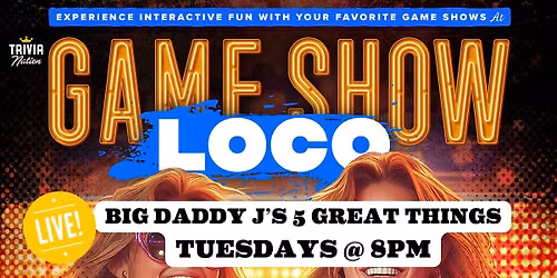 Trivia Nation Live Game Show Loco at Big Daddy J's - $100 in prizes!