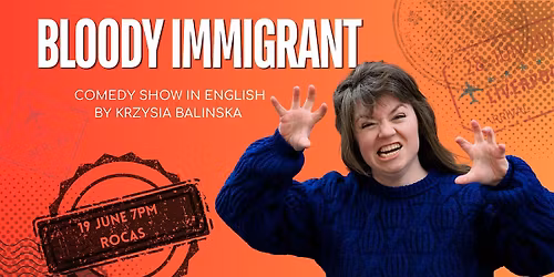Bloody Immigrant I Standup Comedy Show by Krzysia Balinska