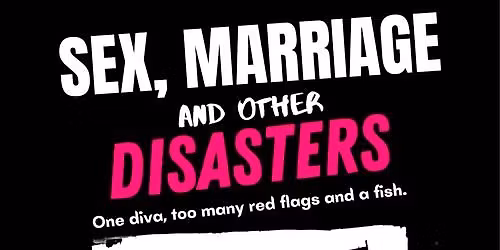Sex, Marriage and other Disasters
