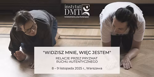 MODU\u0141 \u201cWIDZISZ MNIE, WI\u0118C JESTEM\u201d - RELACJE PRZEZ PRYZMAT RUCHU AUTENTYCZNEGO
