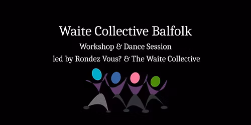 Waite Collective Balfolk - Workshop & Dance Session - led by Rondez Vous? & The Waite Collective