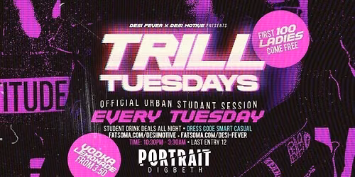 TRILL TUESDAYS PRESENTED BY DESI FEVER X DESI MOTIVE || \u00a33.50 DRINKS ALL. NIGHT