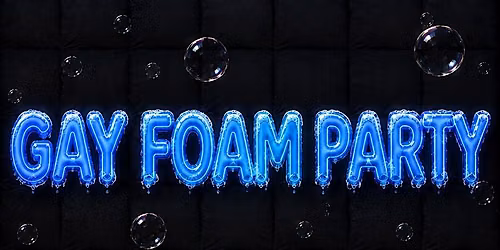 GAY FOAM PARTY