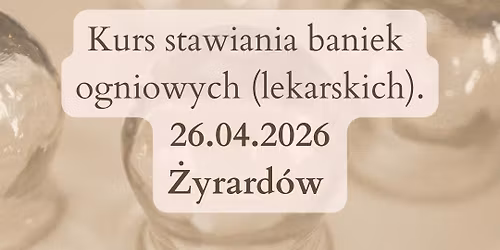 Kurs stawiania baniek ogniowych (lekarskich) - \u017byrard\u00f3w