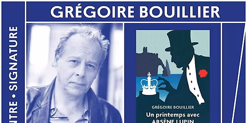 Gr\u00e9goire Bouillier pr\u00e9sente \u00ab Un printemps avec Ars\u00e8ne Lupin \u00bb