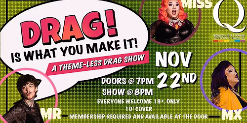 Mr\/Miss\/Mx Q Regina Presents: Drag! Is what you make it! 