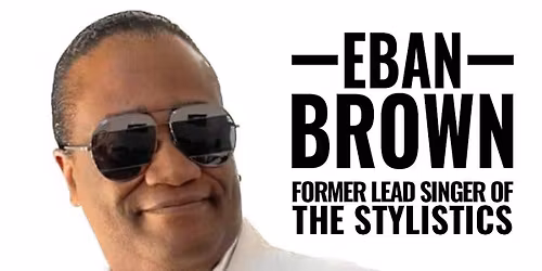 EBAN BROWN & HIS BAND: Former Lead Singer of The Stylistics