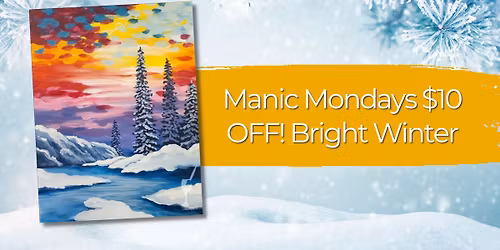 Manic Mondays $10 OFF! Bright Winter