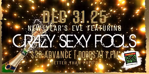 NEW YEAR'S EVE feat. CRAZY SEXY FOOLS at Better Than Fred's