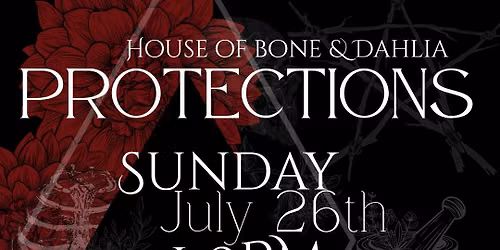Protections with House of Bone & Dahlia
