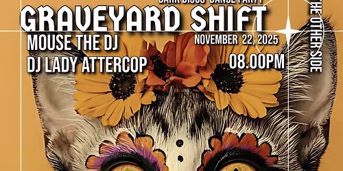 The Graveyard Shift  - with Guest DJ Lady Attercop - 11.22.25