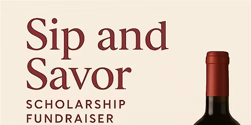 Sip and Savor Scholarship Fundraiser