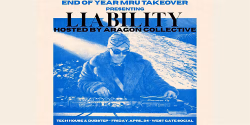 END OF YEAR MRU TAKEOVER - PRESENTING: LIABILITY (WGS 8:30PM - 1AM)