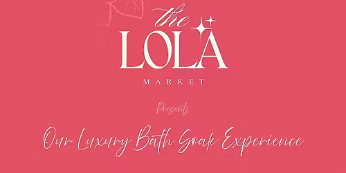 Lola Market \u2014 Luxury Bath Soak Experience