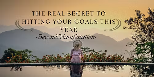 The Real Secret to Hitting Your Goals This Year \u2014 Beyond Manifestation