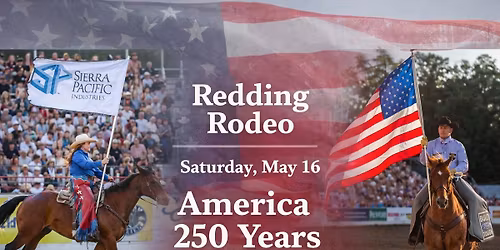 Redding Rodeo ~ Saturday May 16th ~ AMERICA 250 Years