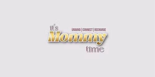 Its mommy time EVENT