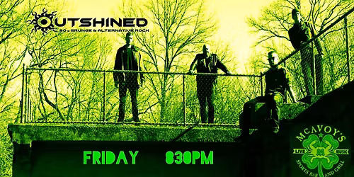 Outshined at McAvoy's 8:30pm