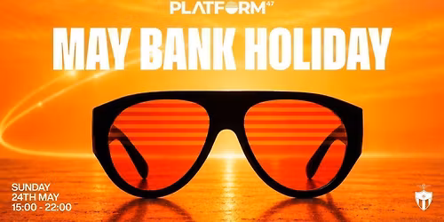 Platform47 | May Bank Holiday | Sunday 24th May